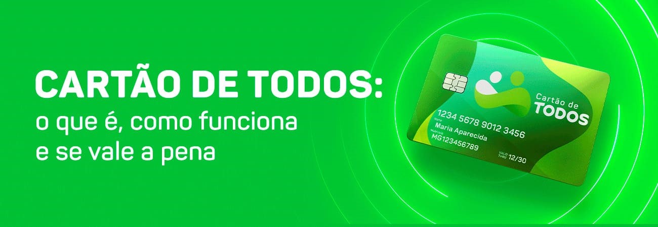 Cartão de TODOS: O que é, como funciona e se vale a pena